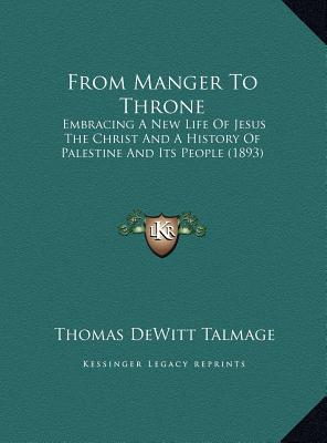 From Manger to Throne from Manger to Throne: Embracing a New Life of Jesus the Christ and a History of Paembracing a New Life of Jesus the Christ and